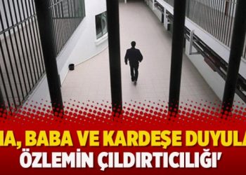 ‘Ana, baba ve kardeşe duyulan özlemin çıldırtıcılığı’