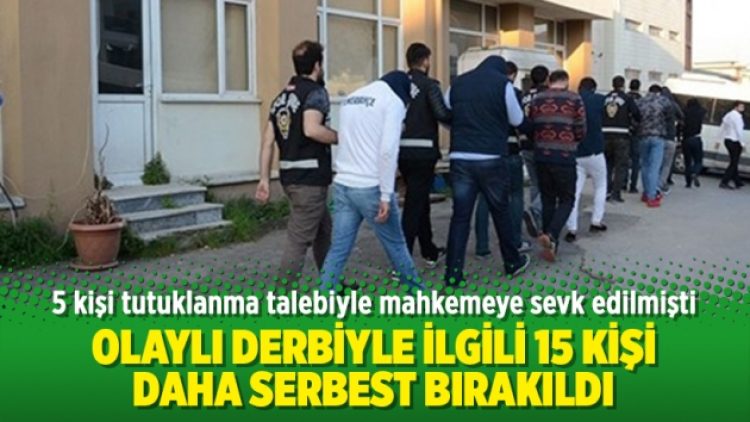 Olaylı derbiyle ilgili 15 kişi daha serbest bırakıldı
