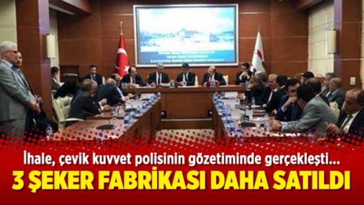 3 şeker fabrikası daha satıldı