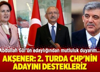 Akşener: İkinci tura kalması durumunda CHP’nin adayını destekleriz