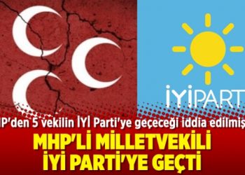 MHP’li milletvekili İYİ Parti’ye geçti