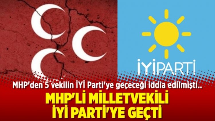 MHP’li milletvekili İYİ Parti’ye geçti