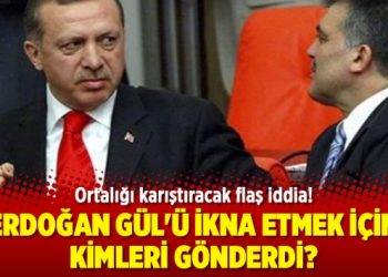 Flaş iddia! Erdoğan hangi isimleri Gül’e yolladı