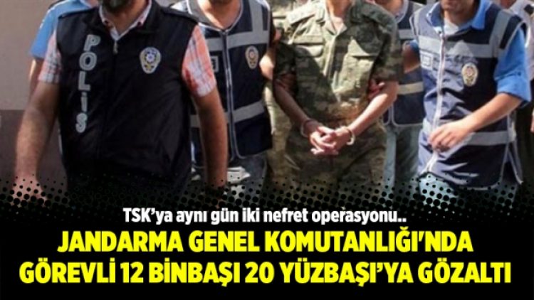 Jandarma Genel Komutanlığı’nda görevli 12 binbaşı 20 yüzbaşıya gözaltı