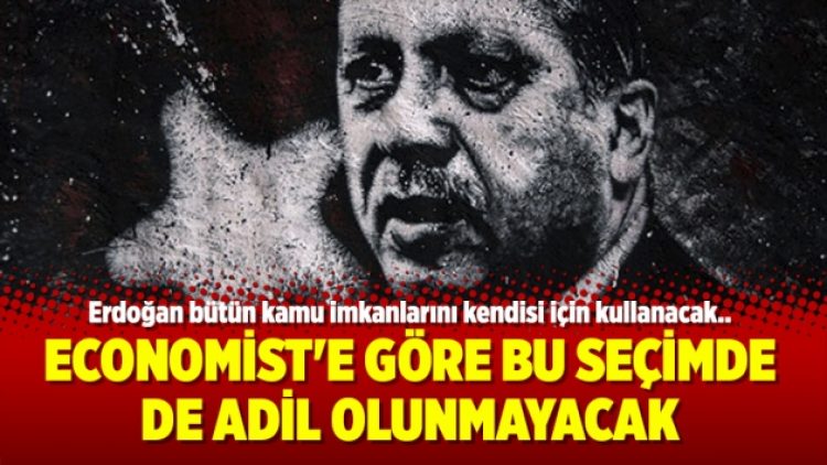 Economist’e göre bu seçimde de adil olunmayacak