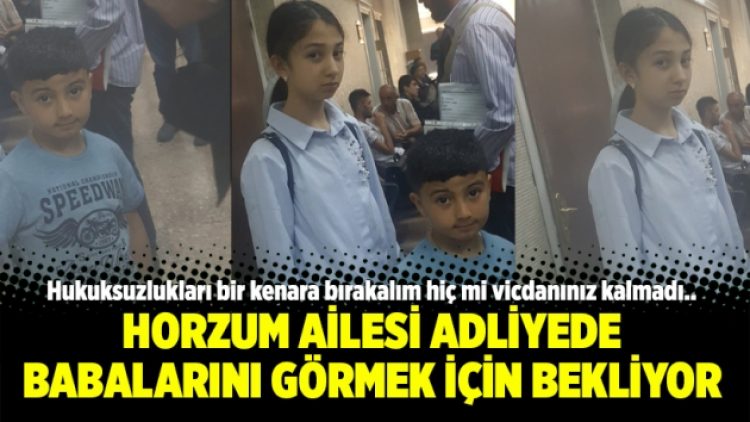 Horzum ailesi adliyede babalarını görmek için bekliyor