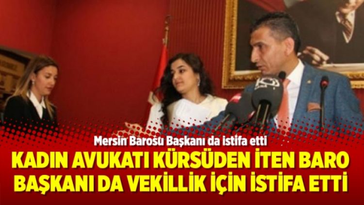 Kadın avukatı kürsüden iten baro başkanı da vekillik için istifa etti