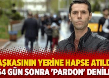 Başkasının yerine hapse atıldı, 554 gün sonra ‘pardon’ denildi