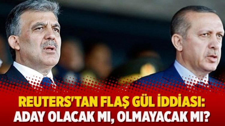 Reuters’tan flaş Gül iddiası: Aday olacak mı, olmayacak mı?