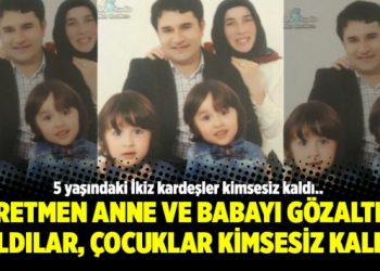 Öğretmen anne ve babayı gözaltına aldılar, çocuklar kimsesiz kaldı
