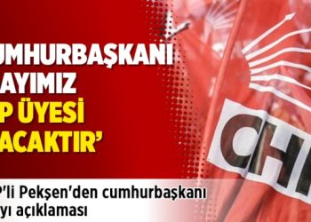 CHP’li Pekşen’den cumhurbaşkanı adayı açıklaması