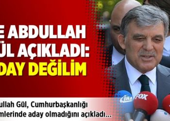 Ve Abdullah Gül açıkladı: Aday değilim