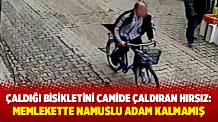 Çaldığı bisikletini camide çaldıran hırsız: Memlekette namuslu adam kalmamış