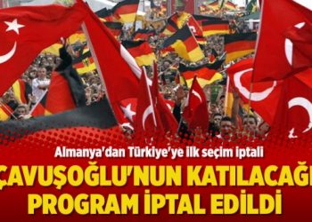 Almanya’dan Türkiye’ye ilk seçim iptali: Çavuşoğlu’nun katılacağı program iptal edildi
