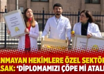 Atanmayan hekimlere özel sektör de yasak: ‘Diplomamızı çöpe mi atalım’