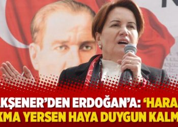 Akşener’den Erdoğan’a: ‘Haram lokma yersen haya duygun kalmaz’