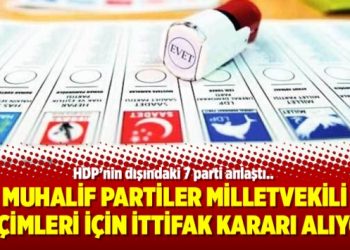 Muhalif partiler milletvekili seçimleri için ittifak kararı alıyor