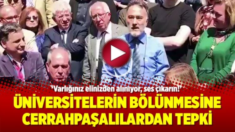 Üniversitelerin bölünmesine Cerrahpaşalılardan tepki