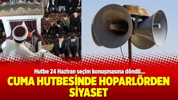 Cuma hutbesinde hoparlörden siyaset