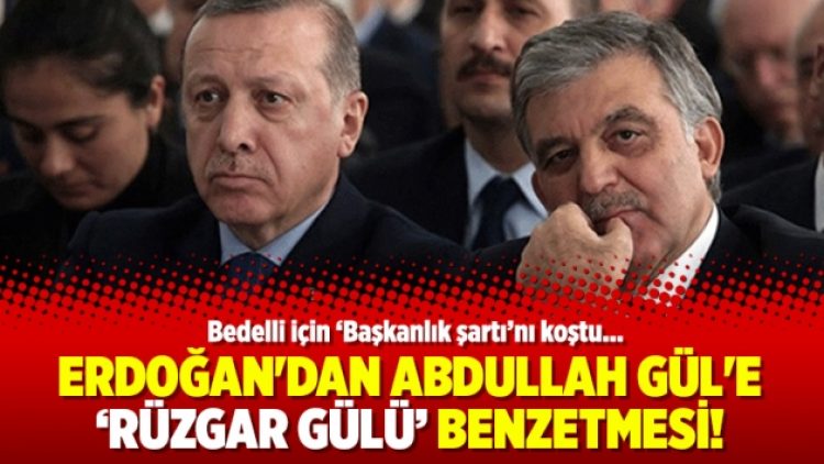 Erdoğan’dan Abdullah Gül’e rüzgar gülü benzetmesi!