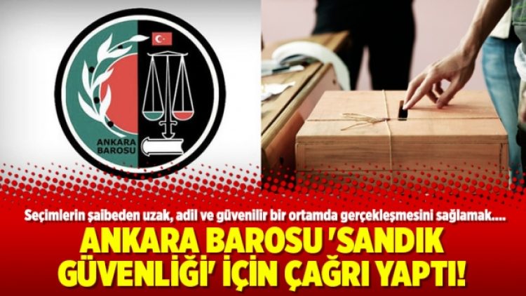 Ankara Barosu ‘sandık güvenliği’ için çağrı yaptı!