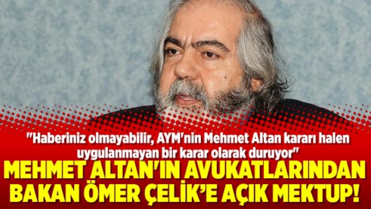 Mehmet Altan’ın avukatlarından Bakan Ömer Çelik’e açık mektup!