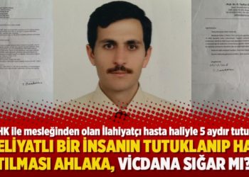 “Ameliyatlı bir insanın tutuklanıp hapse atılması ahlaka, vicdana sığar mı?”
