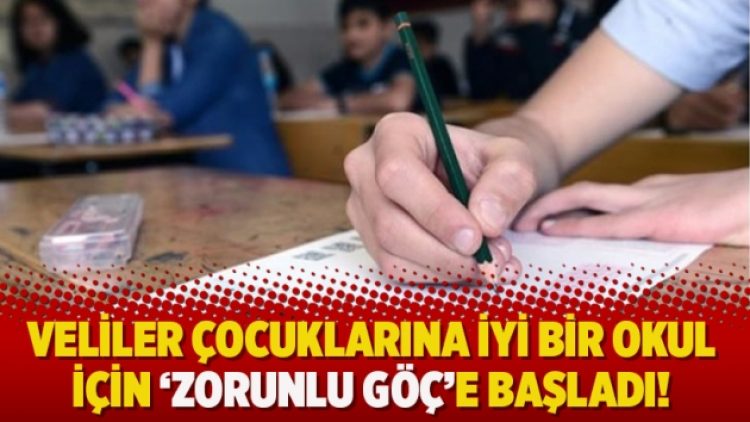Veliler çocuklarına iyi bir okul için ‘Zorunlu göç’e başladı