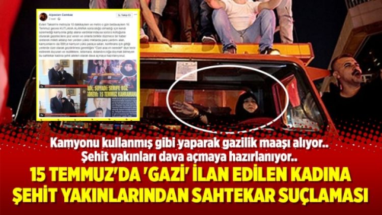 15 Temmuz’da ‘Gazi’ ilan edilen kadına şehit yakınlarından sahtekar suçlaması