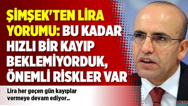 Şimşek’ten lira yorumu: Bu kadar hızlı bir kayıp beklemiyorduk, önemli riskler var