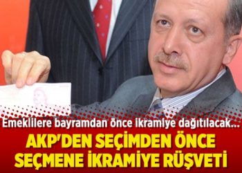 AKP’den seçimden önce ikramiye rüşveti