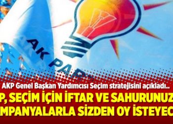 AKP, seçim için İftar ve Sahurunuzda kampanyalarla sizden oy isteyecek