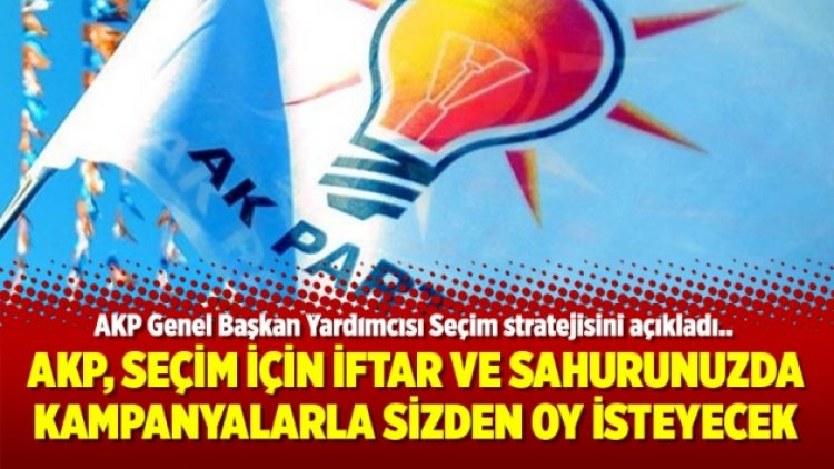 AKP, seçim için İftar ve Sahurunuzda kampanyalarla sizden oy isteyecek
