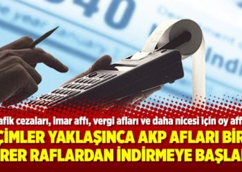 Seçimler yaklaşınca AKP afları birer birer raflardan indirmeye başladı