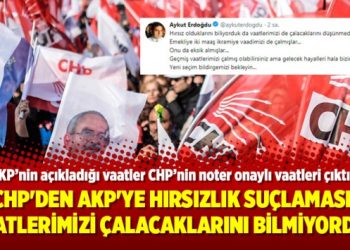 CHP’den AKP’ye hırsızlık suçlaması: Vaatlerimizi çalacaklarını bilmiyorduk