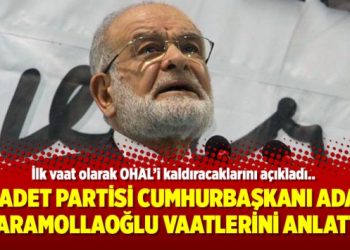 Saadet Partisi Cumhurbaşkanı Adayı Karamollaoğlu vaatlerini anlattı