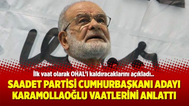 Saadet Partisi Cumhurbaşkanı Adayı Karamollaoğlu vaatlerini anlattı