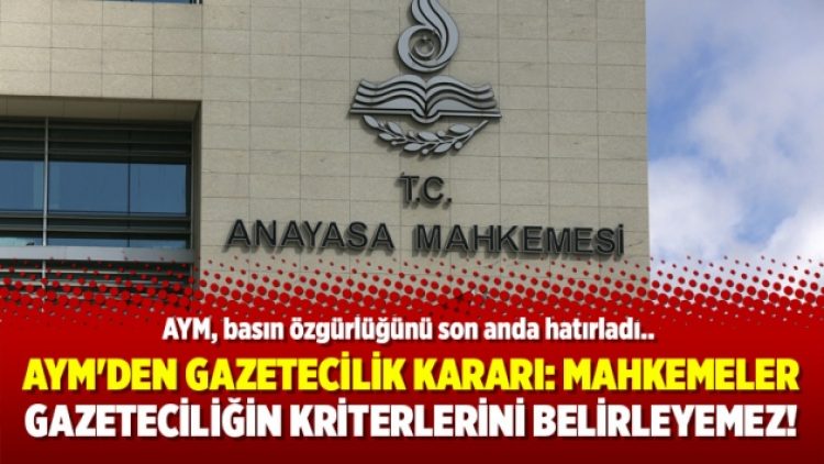 AYM’den gazetecilik kararı: Mahkemeler gazeteciliğin kriterlerini belirleyemez!