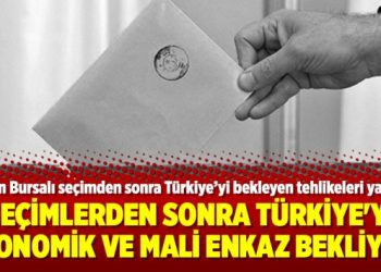 Seçimlerden sonra Türkiye’yi ekonomik ve mali enkaz bekliyor