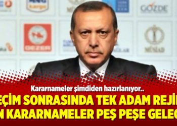 Seçim sonrasında tek adam rejimi için kararnameler peş peşe gelecek