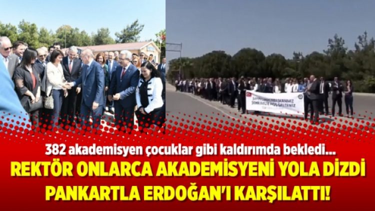 Rektör onlarca akademisyeni yola dizdi pankartla Erdoğan’ı karşılattı!
