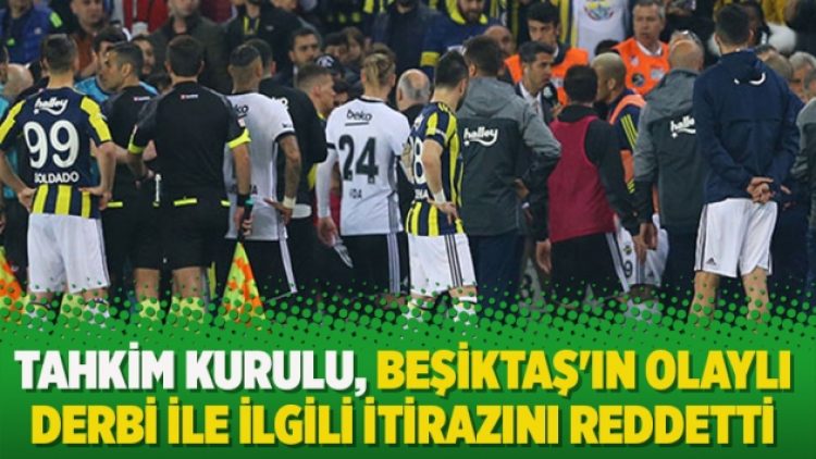 Tahkim Kurulu, Beşiktaş’ın olaylı derbi ile ilgili itirazını reddetti