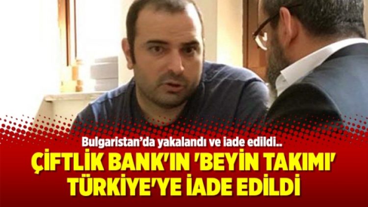 Çiftlik Bank’ın ‘beyin takımı’ Türkiye’ye iade edildi
