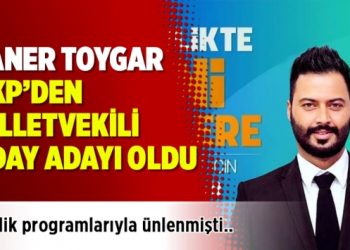 Caner Toygar, AKP’den milletvekili aday adayı oldu