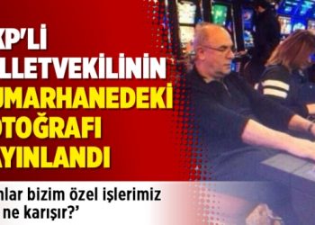 AKP’li milletvekilinin kumarhanedeki fotoğrafı yayınlandı