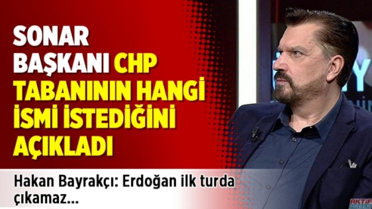 Hakan Bayrakçı, CHP tabanının hangi ismi istediğini açıkladı
