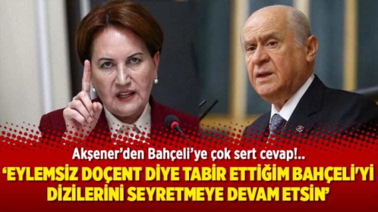 Akşener’den Bahçeli’ye çok sert cevap!