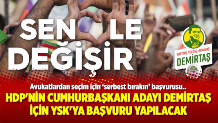 HDP’nin Cumhurbaşkanı Adayı Demirtaş için YSK’ya başvuru yapılacak