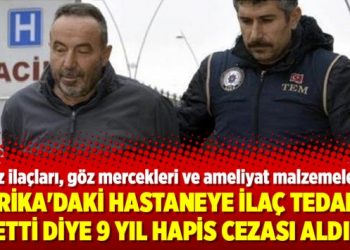Afrika’daki hastaneye ilaç tedarik etti diye 9 yıl hapis cezası aldı!