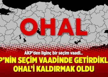 AKP’nin seçim vaadinde getirdikleri OHAL’i kaldırmak oldu